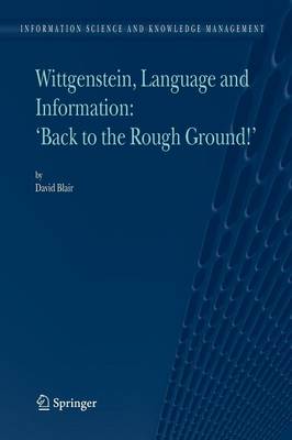 Wittgenstein, Language and Information: &quote;Back to the Rough Ground!&quote;