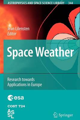 Space Weather: Research Towards Applications in Europe 1st ed. Softcover of orig. ed. 2007