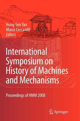 International Symposium on History of Machines and Mechanisms: Proceedings of HMM 2008 Softcover reprint of hardcover 1st ed. 2009