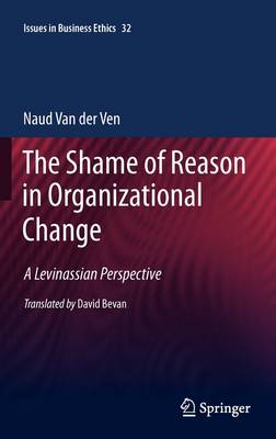 Shame of Reason in Organizational Change: A Levinassian Perspective 2011 ed.