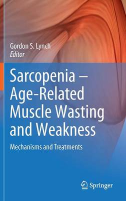 Sarcopenia  Age-Related Muscle Wasting and Weakness: Mechanisms and Treatments 2011 ed.