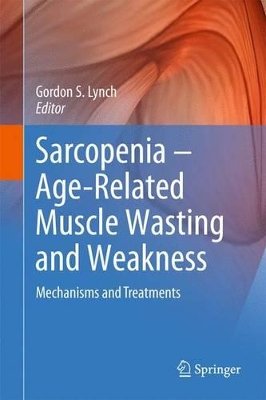Sarcopenia - Age-Related Muscle Wasting and Weakness: Mechanisms and Treatments