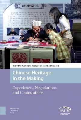 Chinese Heritage in the Making: Experiences, Negotiations and Contestations