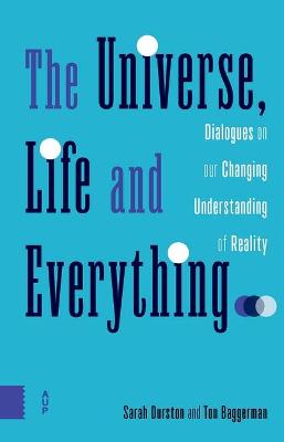 Universe, Life and Everything: Dialogues on our Changing Understanding of Reality