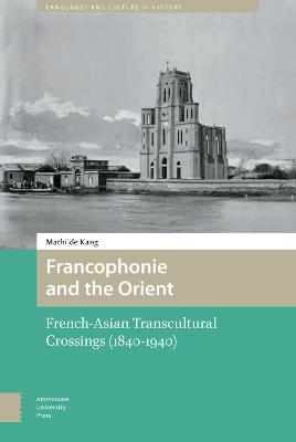 Francophonie and the Orient: French-Asian Transcultural Crossings (1840-1940)