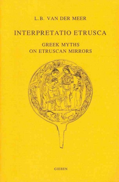Interpretatio Etrusca: Greek Myths on Etruscan Mirrors