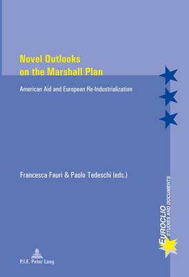 Novel Outlooks on the Marshall Plan: American Aid and European Re-Industrialization New edition