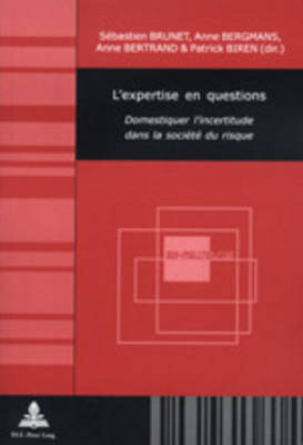L'Expertise En Questions: Domestiquer l'Incertitude Dans La Société Du Risque