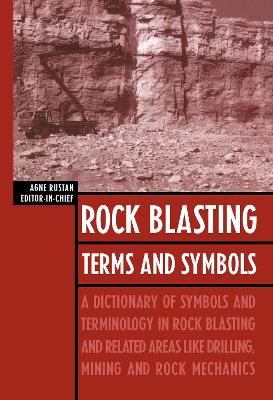 Rock Blasting Terms and Symbols: A Dictionary of Symbols and Terms in Rock Blasting and Related Areas like  Drilling, Mining and Rock Mechanics
