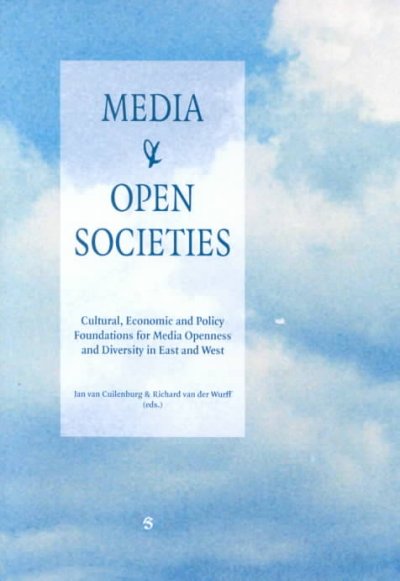 Media and Open Societies: Cultural, Economic and Policy Foundations for Media Openness in East and West