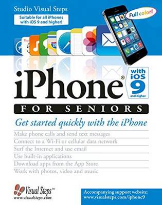 iPhone with iOS 9 and Higher for Seniors: Get Started Quickly with the iPhone