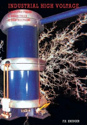 Industrial High Voltage: Volume I: Electric Fields, Dielectrics, Constructions