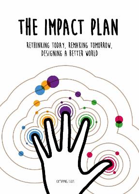 Impact Plan: Rethinking today, remaking tomorrow, designing a better world