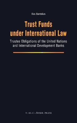 Trust Funds under International Law: Trustee Obligations of the United Nations and International Development Banks