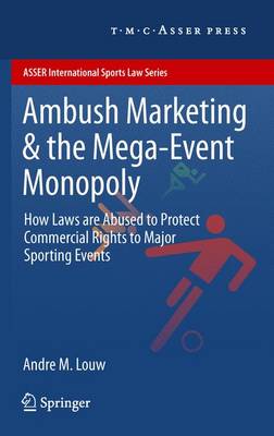 Ambush Marketing & the Mega-Event Monopoly: How Laws are Abused to Protect Commercial Rights to Major Sporting Events 2012 ed.