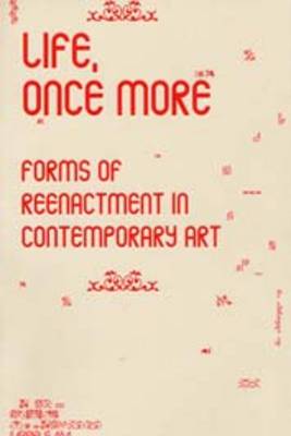 Life, Once More: Forms of Reenactment in Contemporary Art