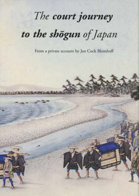 Court Journey to the Sh?gun of Japan: From a Private Account by Jan Cock Blomhoff