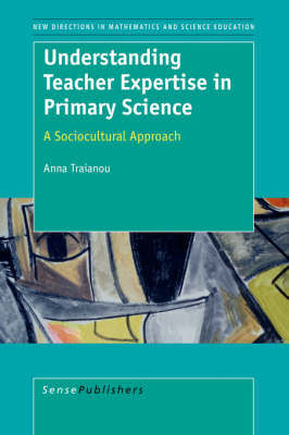 Understanding Teacher Expertise in Primary Science: A Sociocultural Approach