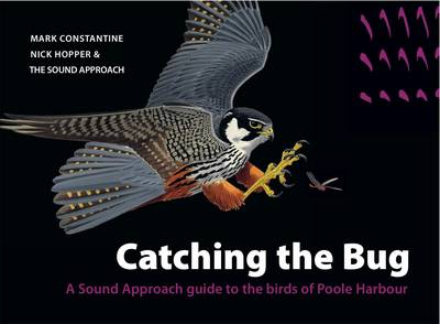 Catching the Bug: A Sound Approach Guide to the Birds of Poole Harbour Annotated edition
