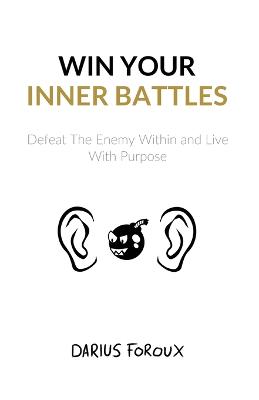 Win Your Inner Battles: Defeat The Enemy Within and Live With Purpose 2nd ed.