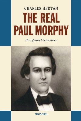 Real Paul Morphy: His Life and Chess Games
