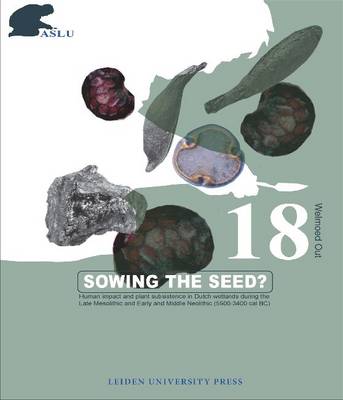 Sowing the seed?: Human Impact and Plant Subsistence in Dutch Wetlands During the Late  Mesolithic and Early and Middle Neolithic (5500-3400 cal BC)