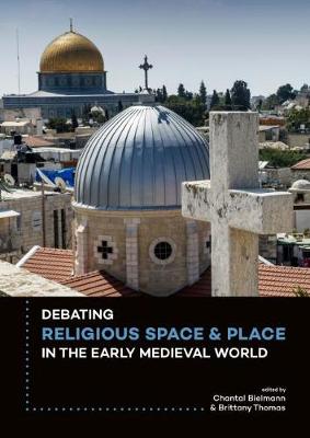 Debating Religious Space and Place in the Early Medieval World (c. AD  300-1000)