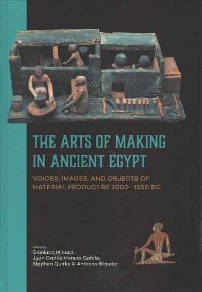 Arts of Making in Ancient Egypt: Voices, Images, and Objects of Material Producers 20001550 BC