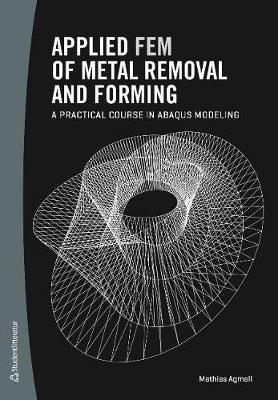 Applied FEM of Metal Removal and Forming: A Practical Course in Abaqus Modeling