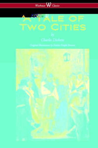 Tale of Two Cities (Wisehouse Classics - with original Illustrations by Phiz)