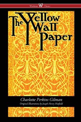 Yellow Wallpaper (Wisehouse Classics - First 1892 Edition, with the Original  Illustrations by Joseph Henry Hatfield) 2016 ed.