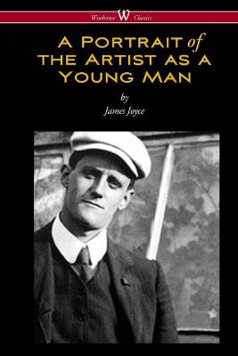 Portrait of the Artist as a Young Man (Wisehouse Classics Edition)