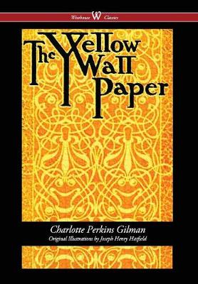 Yellow Wallpaper (Wisehouse Classics - First 1892 Edition, with the Original  Illustrations by Joseph Henry Hatfield) (2016)