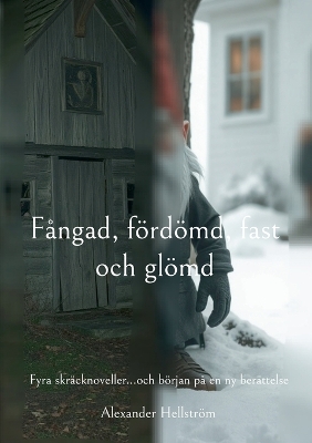 Fångad, fördömd, fast och glömd: Fyra skräcknoveller...och början på en ny berättelse