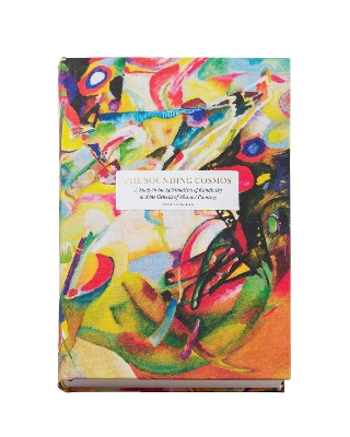 sounding cosmos: a study in the spiritualism of Kandinsky and the genesis of  abstract painting: A Study in the Spiritualism of Kandinsky and the Genesis of Abstract Painting