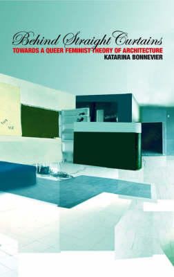 Behind Straight Curtains: Towards a Queer Feminist Theory of Architecture