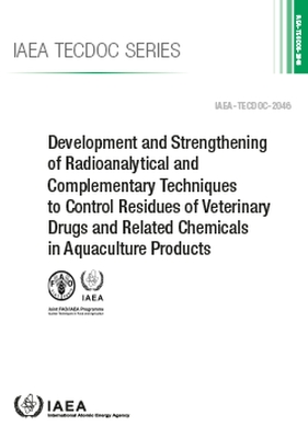 Development and Strengthening of Radioanalytical and Complementary  Techniques to Control Residues of Veterinary Drugs and Related Chemicals in Aquaculture Products