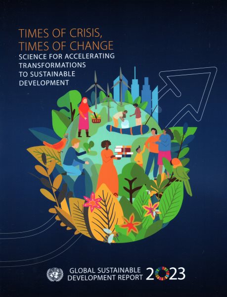 Global sustainable development report 2023: times of crisis, times of change, science for accelerating transformations  to sustainable development