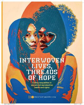 State of World Population 2024 Interwoven Lives Threads of Hope - Ending  Inequalities in Sexual and Reproductive Health and Rights: Interwoven Lives, Threads of Hope - Ending Inequalities in Sexual and  Reproductive Health and Rights