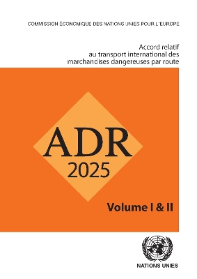 Accord Relatif Au Transport International Des Marchandises Dangereuses Par  Route (ADR 2025): En Vigueur Le 1er Janvier 2025