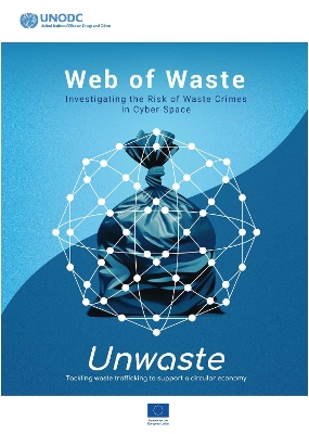 Web of Waste: Investigating the Risk of Waste Crimes in Cyber-Space: Unwaste - Tackling Waste Trafficking to Support a Circular Economy