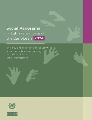 Social Panorama of Latin America and the Caribbean 2024: The Challenges of Non-contributory Social Protection in Advancing Towards  Inclusive Social Development