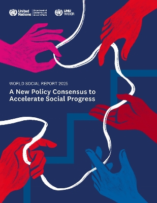 World Social Report 2025: A New Policy Consensus to Accelerate Social Progress