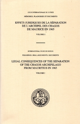 Legal consequences of the separation of the Chagos Archipelago from  Mauritius in 1965: Vol. 1