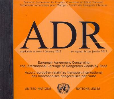 ADR applicable as from 1 January 2013 [ CD-ROM]: European agreement concerning the international carriage of dangerous goods  by road