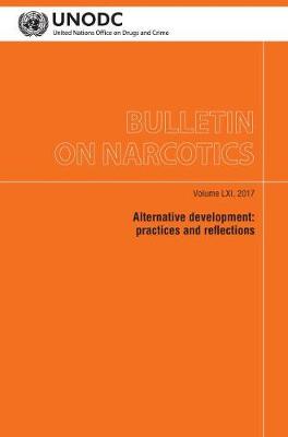 Bulletin on Narcotics, Volume LXI, 2017: Alternative Development - Practices and Reflections