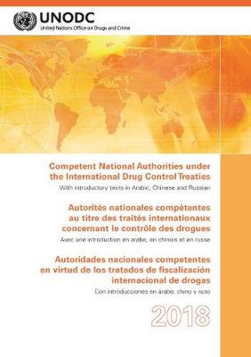Competent National Authorities Under the International Drug Control Treaties  2018 (English/French/Spanish Edition)