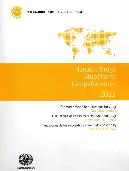 Narcotic Drugs 2022: Estimated World Requirements for 2023  Statistics for 2021