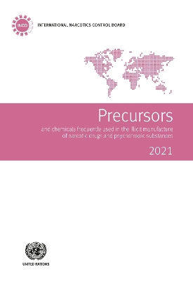 Precursors and chemicals frequently used in the illicit manufacture of  narcotic drugs and psychotropic substances 2021: report of the International Narcotics Control Board for 2021 on the  implementation of article 12 of the United Nations Convention against Illicit Traffic in Narcotic Drugs and Psychotropic Substances of 1988