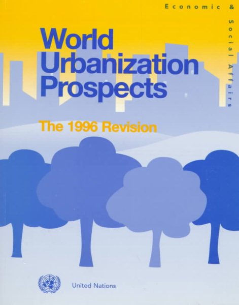 World Urbanization Prospects, Estimates and Projections of Urban and Rural Populations and of Urban  Agglomerations